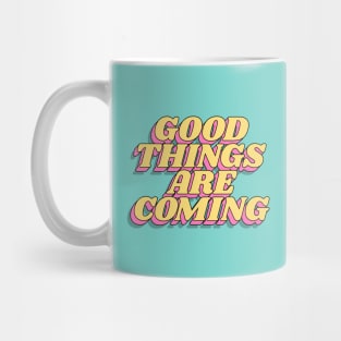 Good Things are Coming Mug